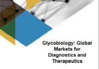 Glycobiology: Global Markets for Diagnostics and Therapeutics 糖鎖生物学: 診断と治療の世界市場