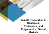 Sample Preparation in Genomics, Proteomics, and Epigenomics: Global Markets ゲノミクス、プロテオミクスおよびエピゲノミクスにおけるサンプル調製: 世界市場