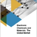 Electronic Chemicals and Materials: The Global Market 電子化学品および材料: 世界市場