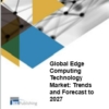 Global Edge Computing Technology Market: Trends and Forecast to 2027 世界のエッジコンピューティングテクノロジー市場: 2027年までの動向と予測