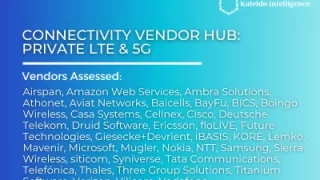 CONNECTIVITY VENDOR HUB: PRIVATE LTE & 5G - Kaleido Intelligence
